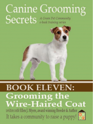 Canine Grooming Secrets eBook Eleven: Grooming the Wire-Haired Coat